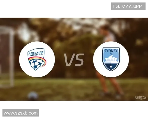 阿德莱德联对阵悉尼FC精彩直播全程回顾与赛后分析 阿德莱德联对阵悉尼FC精彩直播全程回顾与赛后分析